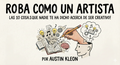 Libro digital "ROBA COMO UN ARTISTA: LAS 10 COSAS QUE NADIE TE HA DICHO ACERCA DE SER CREATIVO